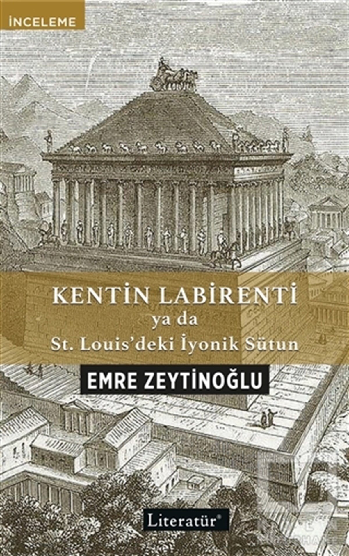 Emre ZeytinoğluAraştırma - İncelemeKentin Labirenti ya da St.Louis’deki İyonik Sütun