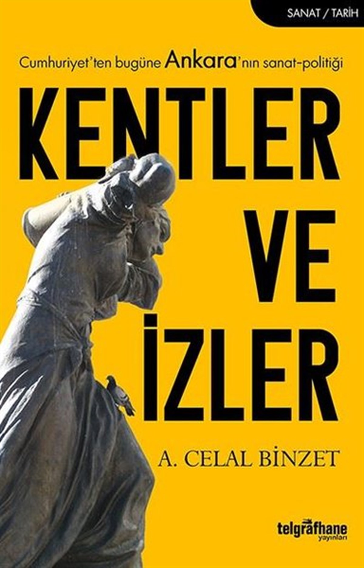 A. Celal BinzetSanat Kuramı KitaplarıKentler ve İzler-Cumhuriyet'ten Bugüne Ankara'nın Sanat-Politiği