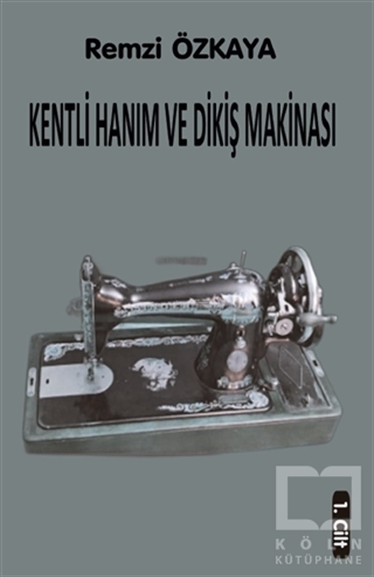 Remzi ÖzkayaHikaye (Öykü) KitaplarıKentli Hanım ve Dikiş Makinası - 1. Cilt