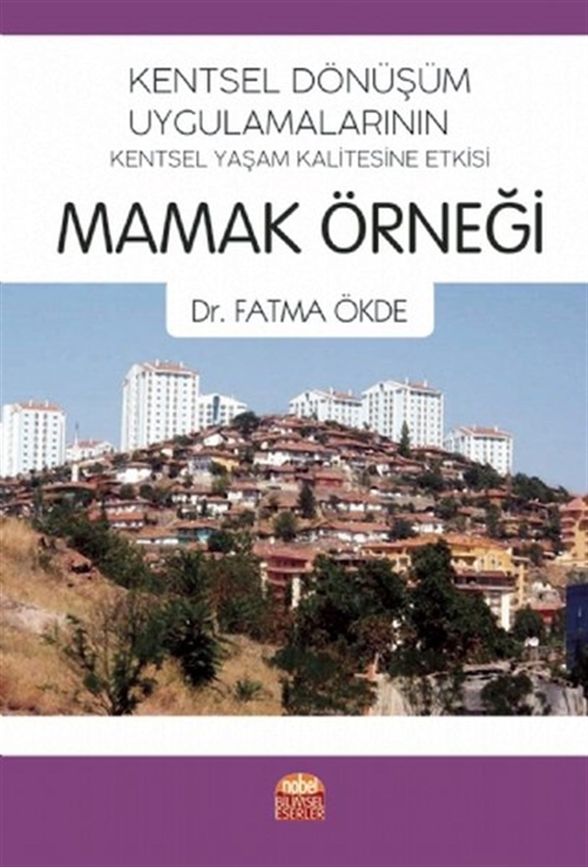 Fatma ÖkdeEğitimKentsel Dönüşüm Uygulamalarının Kentsel Yaşam Kalitesine Etkisi: Mamak Örneği