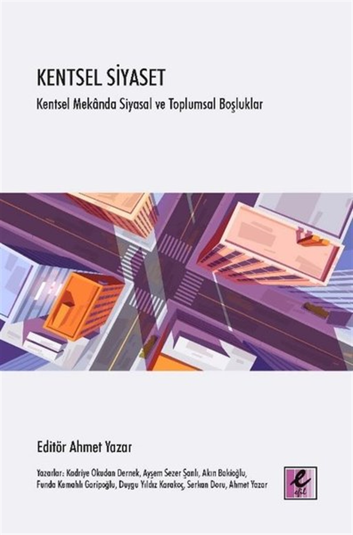 KolektifTürkiye Siyaseti ve Politikası KitaplarıKentsel Siyaset: Kentsel Mekanda Siyasal ve Toplumsal Boşluklar