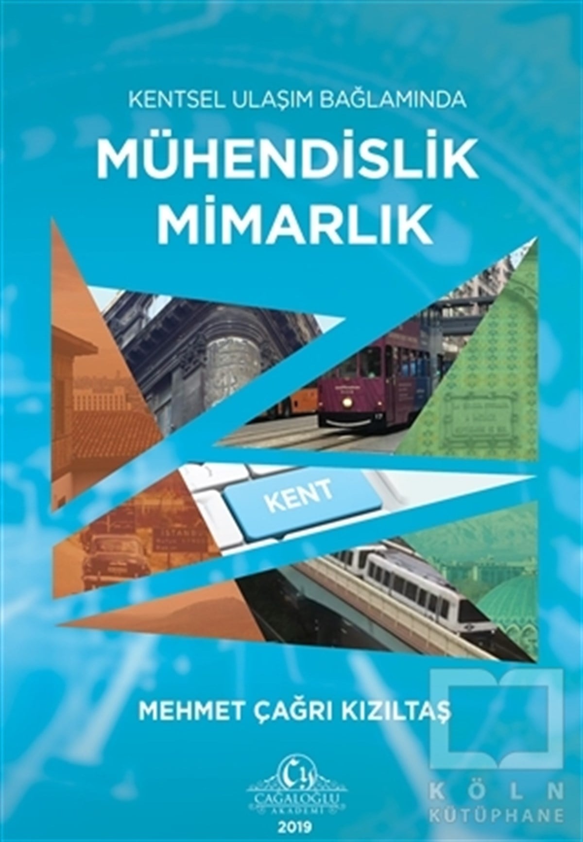Mehmet Çağrı KızıltaşMühendislikKentsel Ulaşım Bağlamında Mühendislik Mimarlık