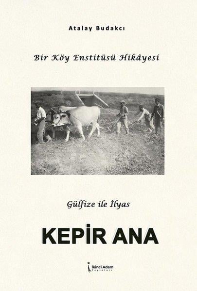 Atalay BudakçıTürk RomaniKepir Ana - Bir Köy Enstitüsü Hikayesi