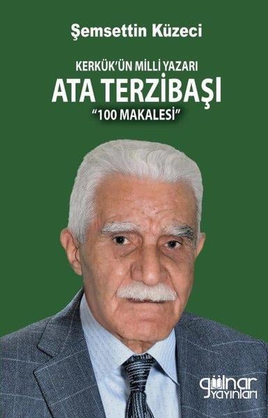 Şemsettin KüzeciTarihi Biyografi ve Otobiyografi KitaplarıKerkük'ün Milli Yazarı Ata Terzibaşı - 100 Makalesi
