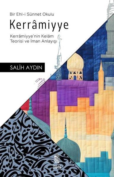 Salih Aydınİslami KitaplarKerramiyye Bir Ehl-i Sünnet Okulu - Kerramiyye'nin Kelam Teorisi ve İman Anlayışı