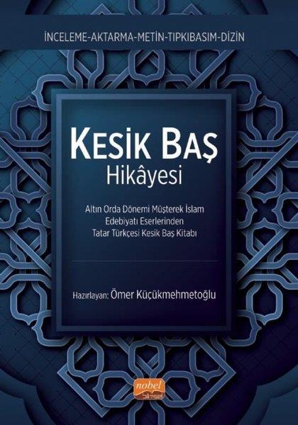 KolektifEleştiri & Kuram & İnceleme KitaplarıKesik Baş Hikayesi - Altın Orda Dönemi Müşterek İslam Edebiyatı Eserlerinden Tatar Türkçesi Kesik Ba