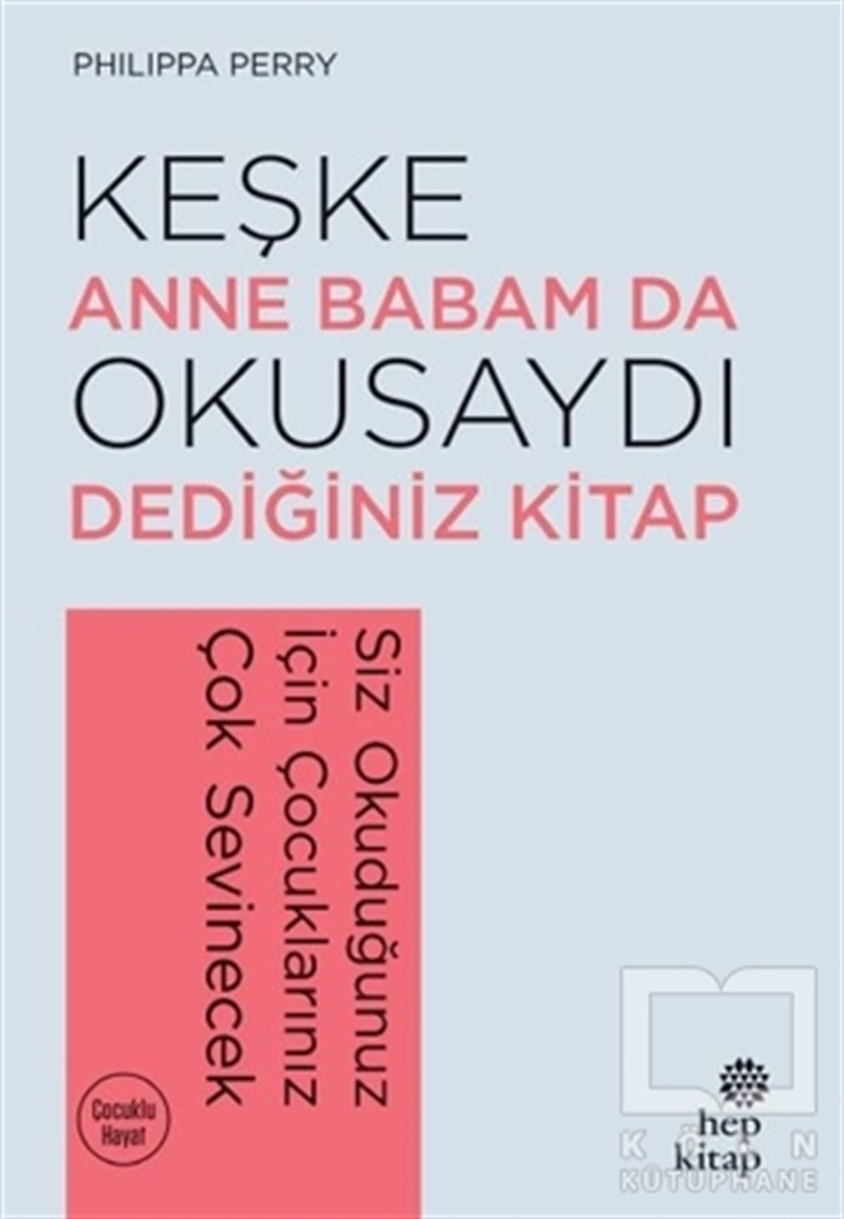 Philippa PerryAile ve Çocuk KitaplarıKeşke Anne Babam Da Okusaydı Dediğiniz Bir Kitap