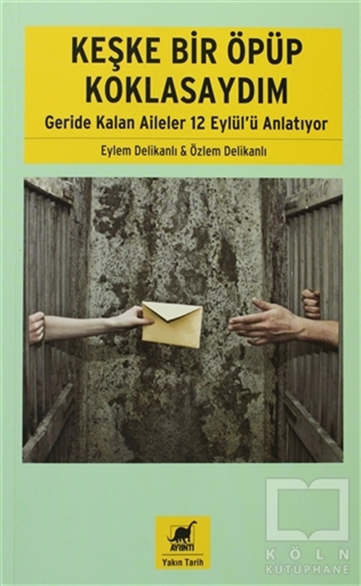 Eylem DelikanlıÖyküKeşke Bir Öpüp Koklasaydım: Geride Kalan Aileler 12 Eylül'ü Anlatıyor