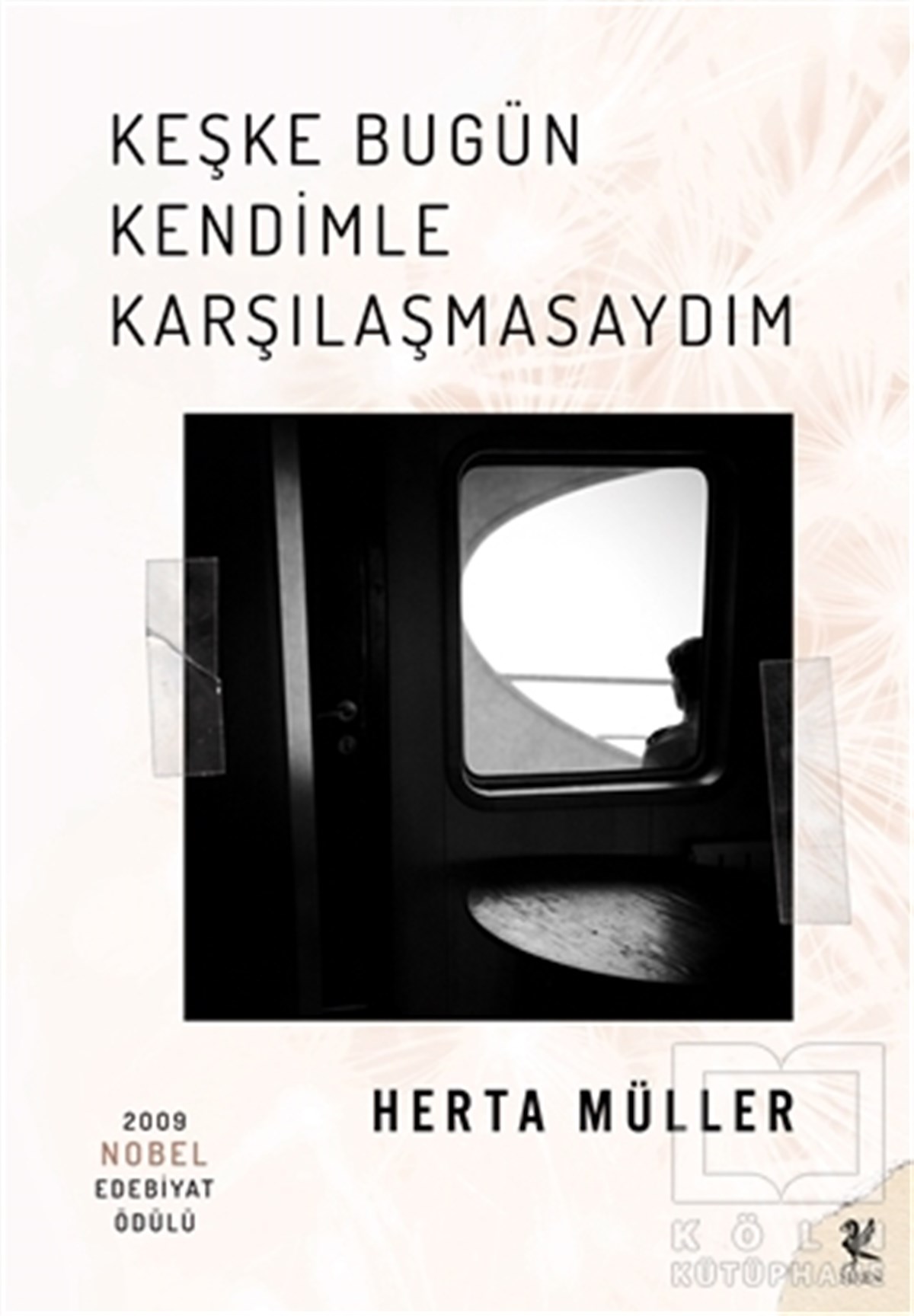 Herta MüllerRomanKeşke Bugün Kendimle Karşılaşmasaydım