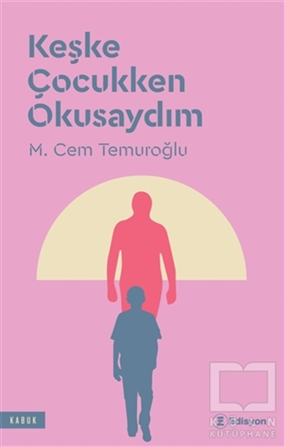 M. Cem TemuroğluAforizmaKeşke Çocukken Okusaydım