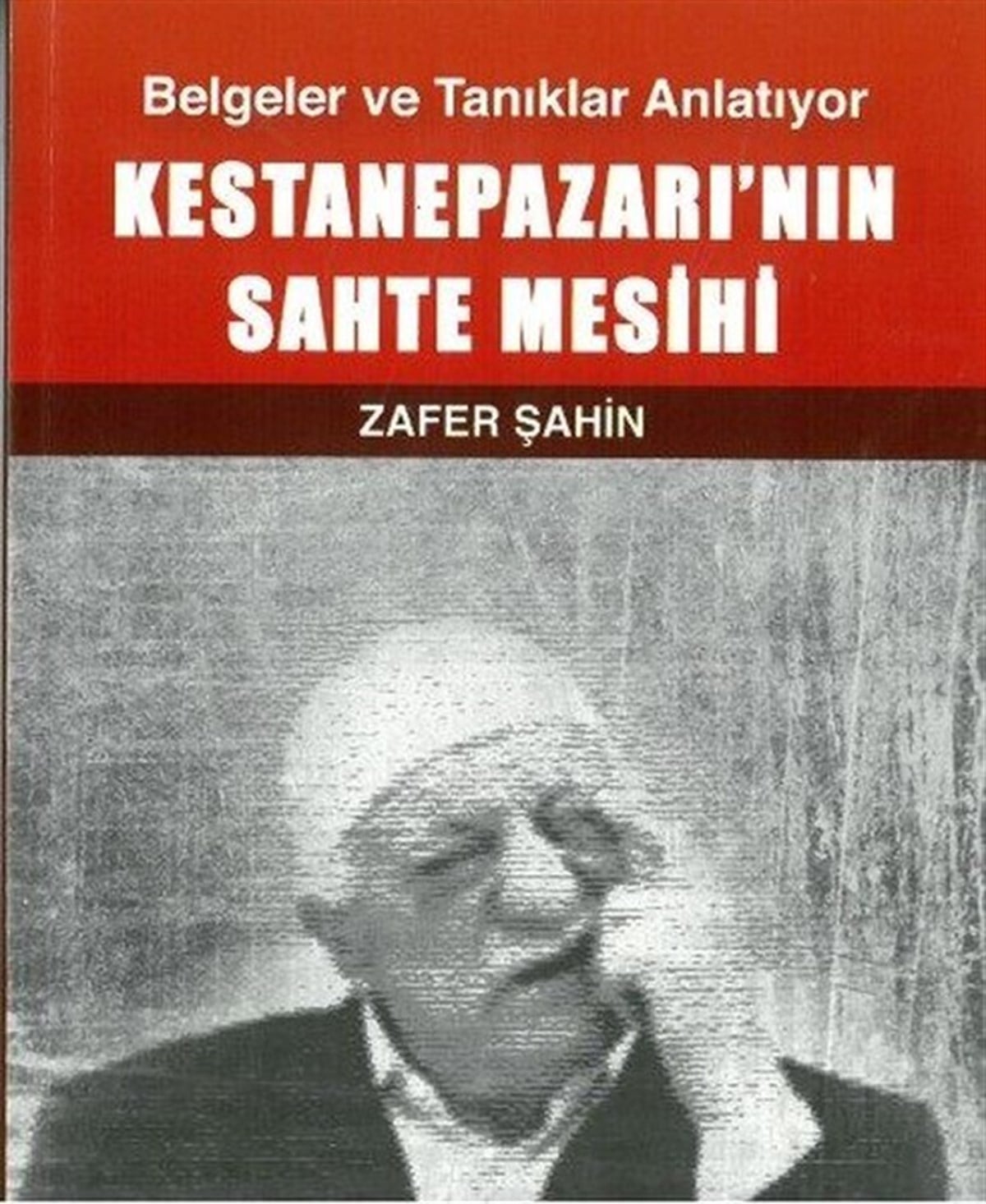 Zafer ŞahinTürkiye Siyaseti ve Politikası KitaplarıKestanepazarının Sahte Mesihi