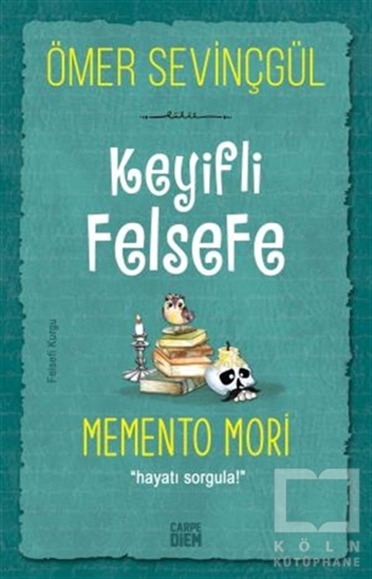 Ömer SevinçgülGenel Felsefe KitaplarıKeyifli Felsefe: Memento Mori