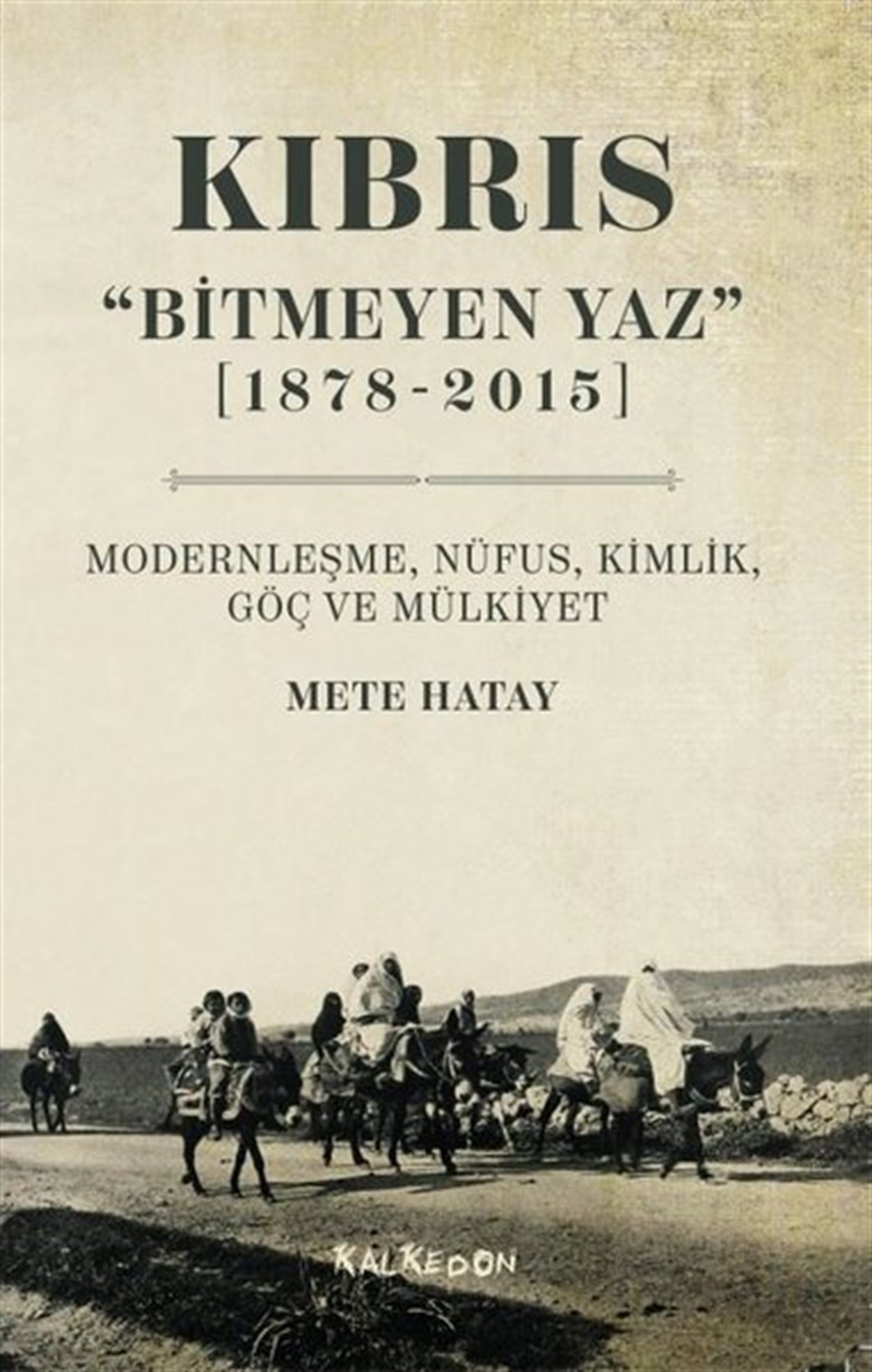 Mete HatayEtnolojiKıbrıs - Bitmeyen Yaz 1878-2015 Modernleşme, Nüfus, Kimlik, Göç ve Mülkiyet
