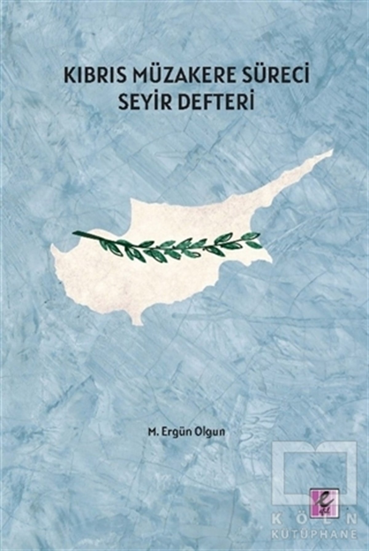 M. Ergün OlgunAraştırma - İncelemeKıbrıs Müzakere Süreci Seyir Defteri