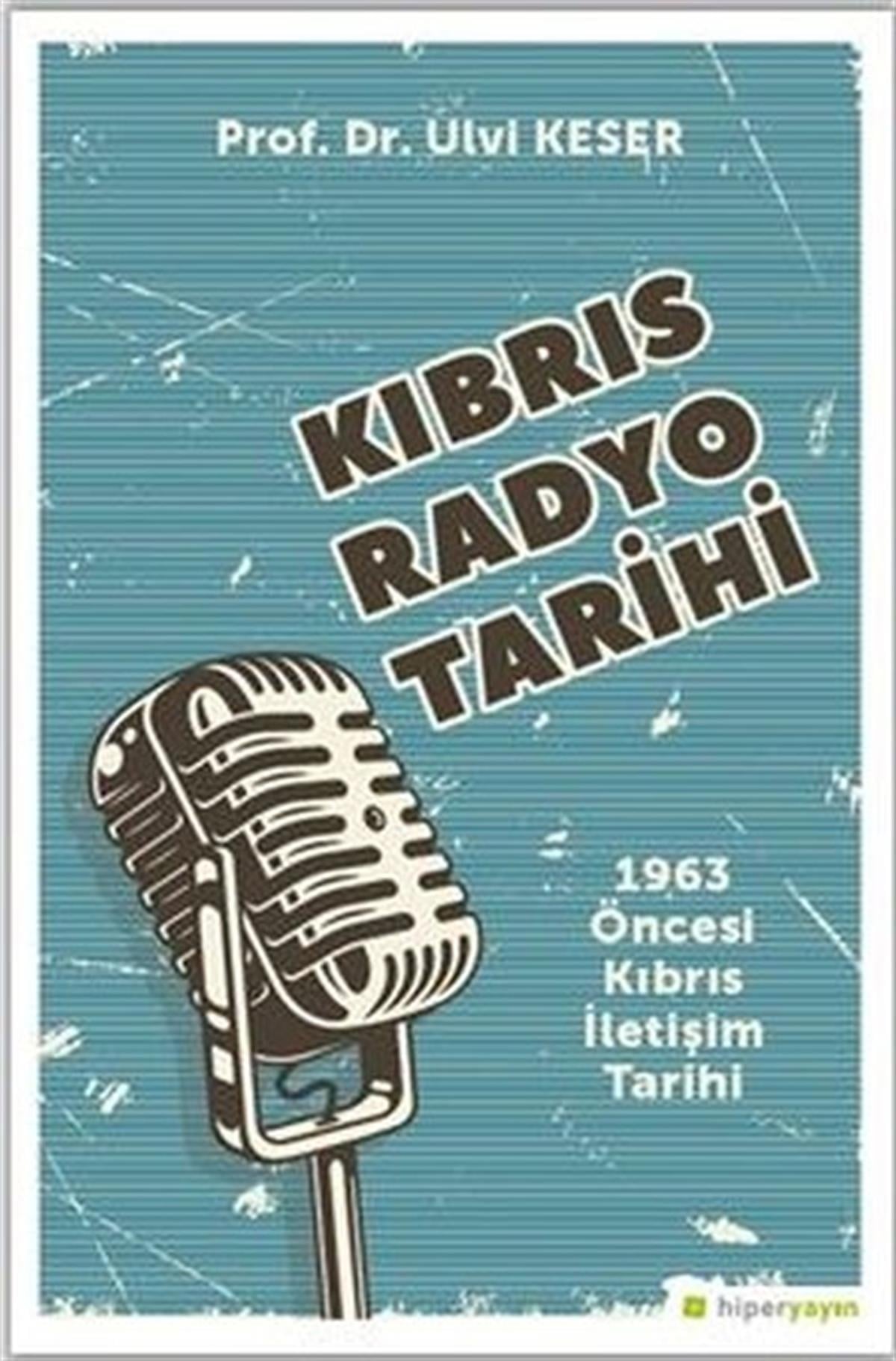 Ulvi Keserİletişim KitaplarıKıbrıs Radyo Tarihi: 1963 Öncesi Kıbrıs İletişim Tarihi