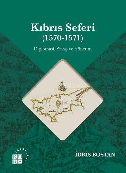 İdris BostanOsmanli TarihiKıbrıs Seferi (1570 - 1571) Diplomasi Savaş ve Yönetim
