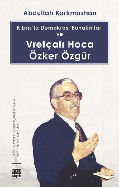 Abdullah KorkmazhanGenel Politika & Siyaset Bilim & Siyaset Tarihi KitaplarıKıbrıs’ta Demokrasi Bunalımları ve Vretçalı Hoca Özker Özgür