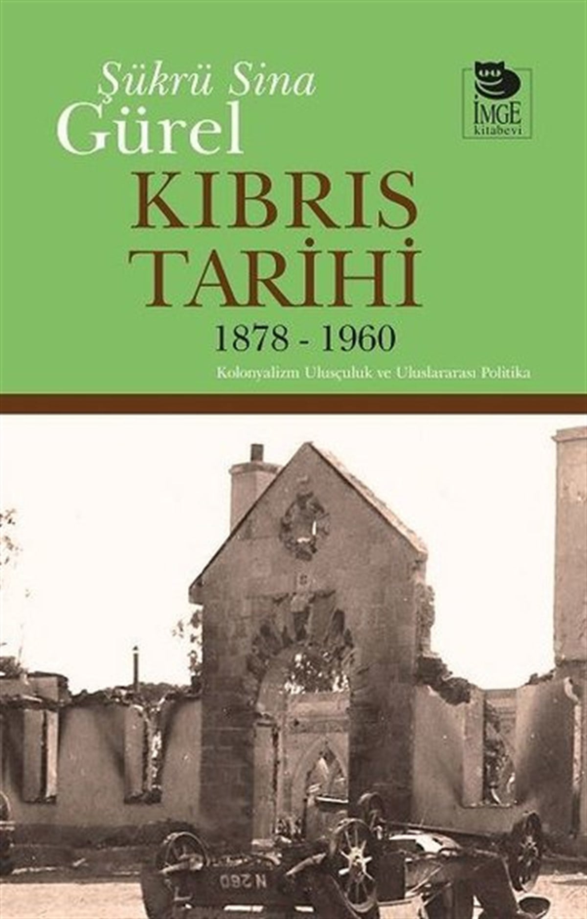 Şükrü Sina GürelDünya TarihiKıbrıs Tarihi 1878-1960: Kolonyalizm Ulusçuluk ve Uluslararası Politika