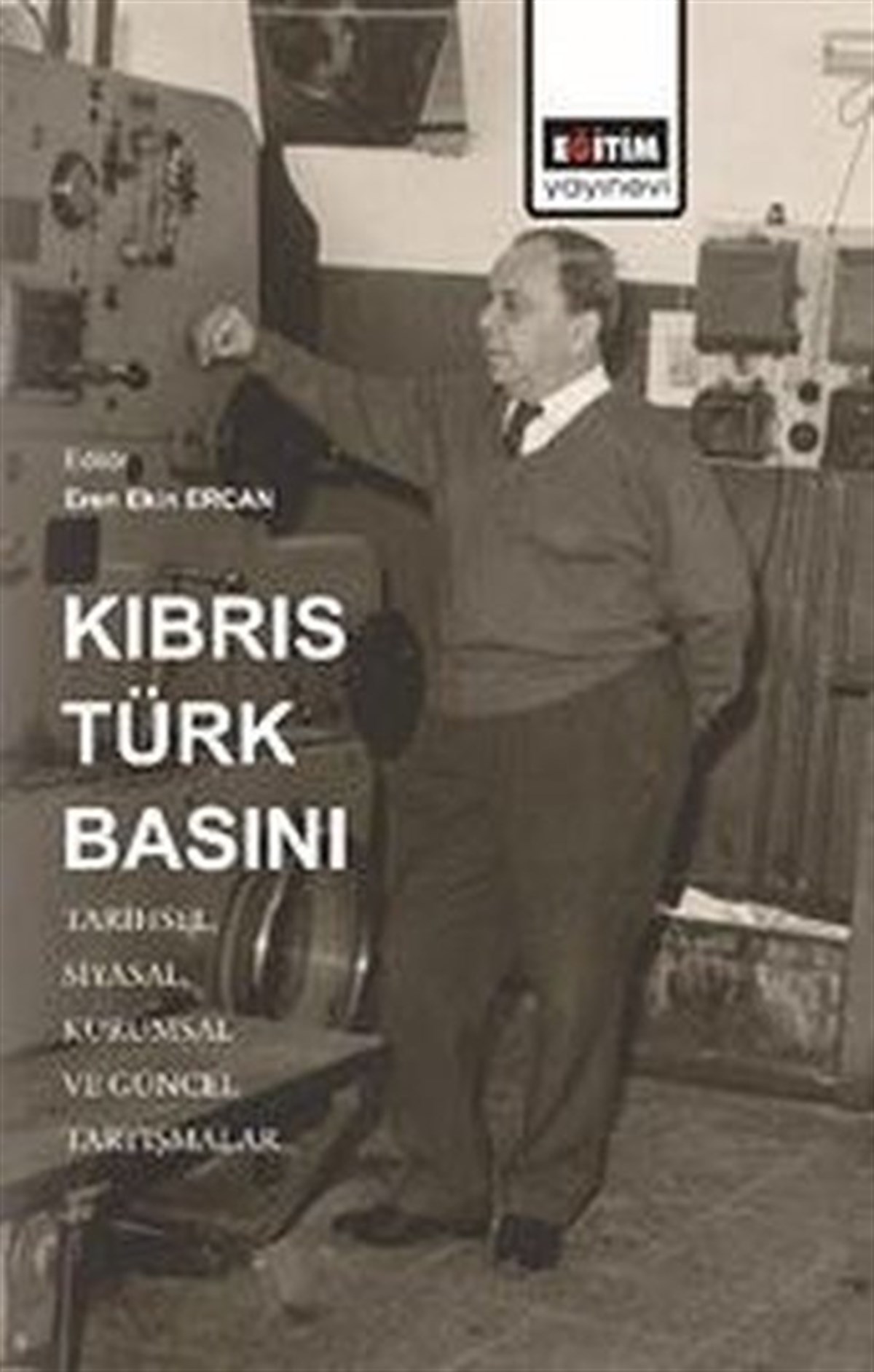 KolektifEğitimKıbrıs Türk Basını: Tarihsel-Siyasal- Kurumsal ve Güncel Tartışmalar