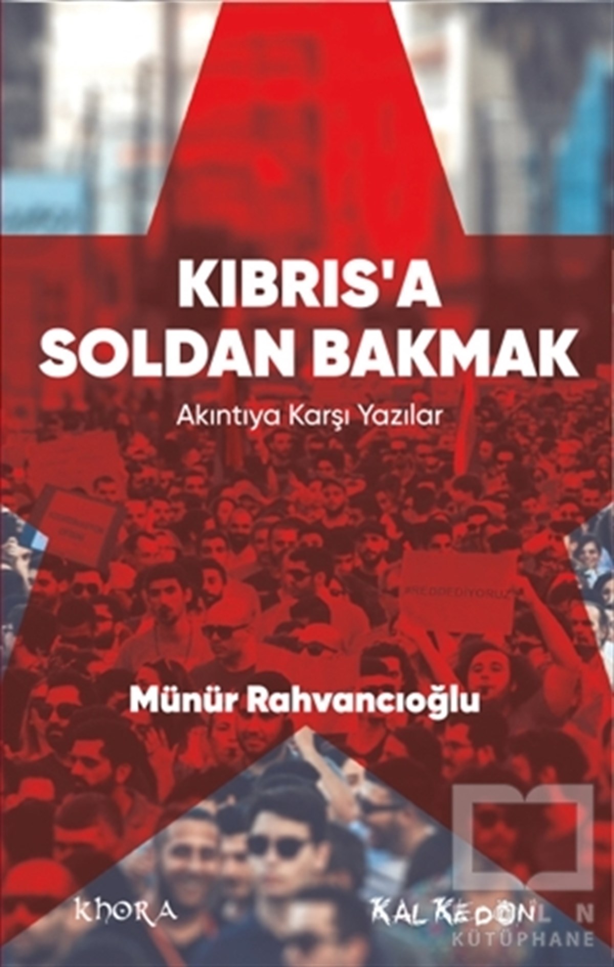 Münür RahvancıoğluDeneme KitaplarıKıbrıs’a Soldan Bakmak – Akıntıya Karşı Yazılar