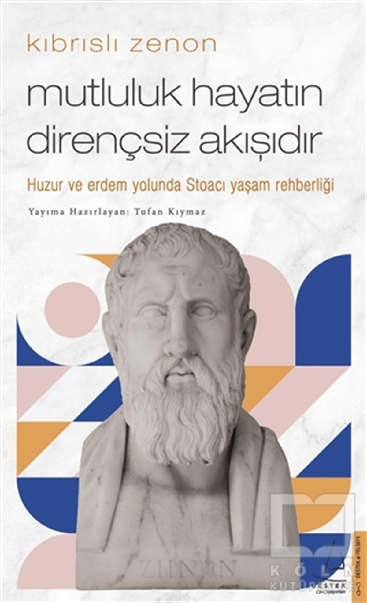 Tufan KıymazGenel Felsefe KitaplarıKıbrıslı Zenon Mutluluk Hayatın Dirençsiz Akışıdır