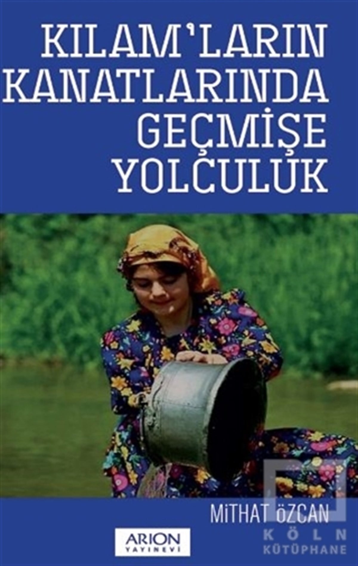 Mithat ÖzcanAraştırma - İncelemeKılam’ların Kanatlarında Geçmişe Yolculuk