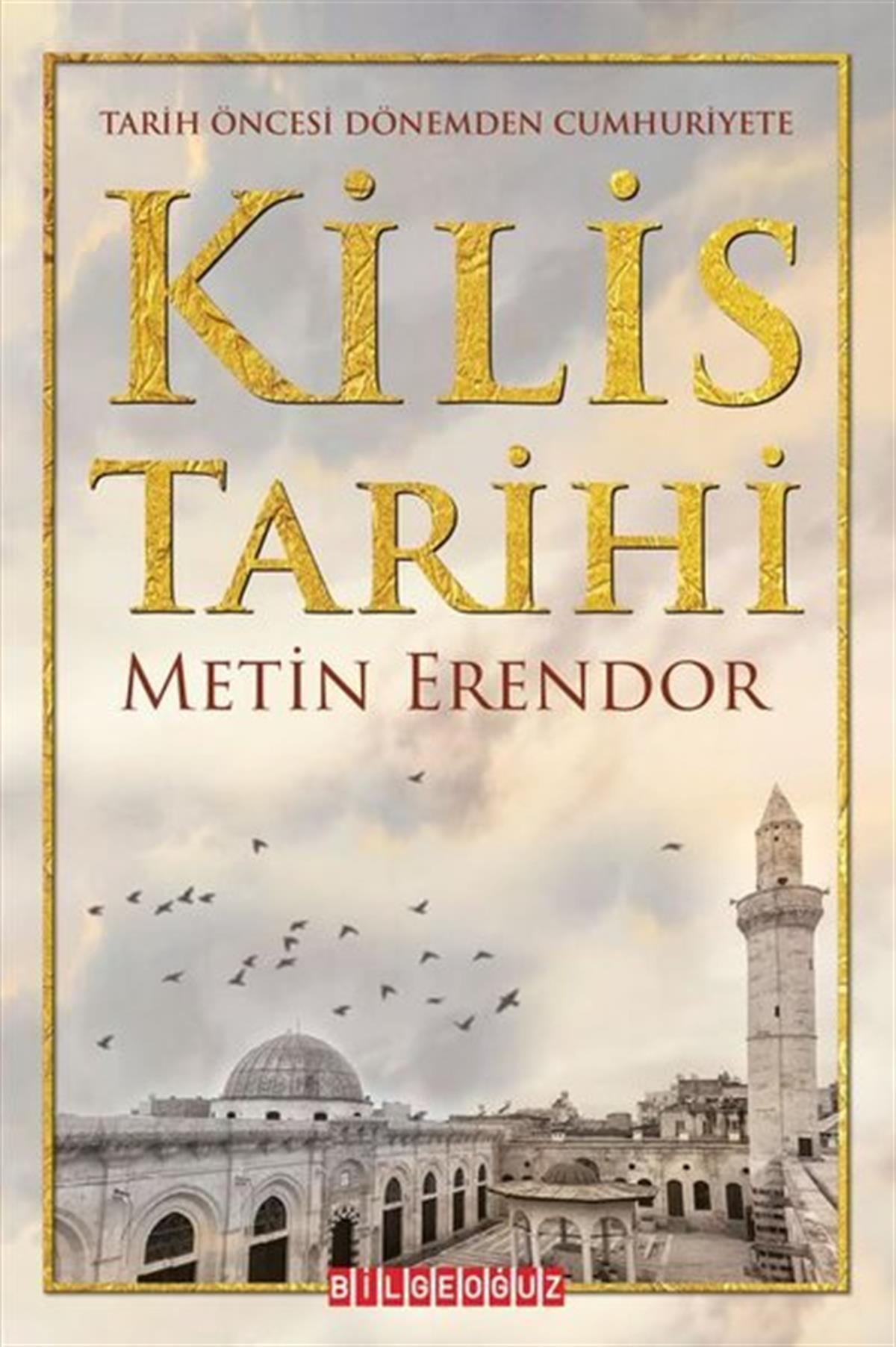 Metin ErendorTürkiye ve Cumhuriyet Tarihi KitaplarıKilis Tarihi - Tarih Öncesi Dönemden Cumhuriyete