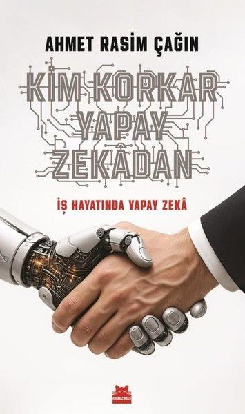Ahmet Rasim ÇağınPopüler Bilim KitaplarıKim Korkar Yapay Zekadan - İş Hayatında Yapay Zeka