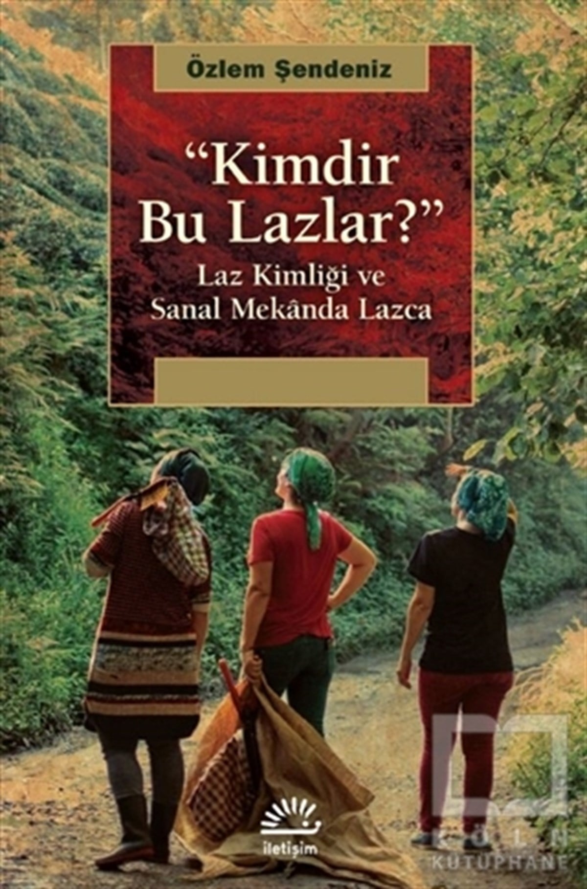 Özlem ŞendenizAraştırma - İncelemeKimdir Bu Lazlar?
