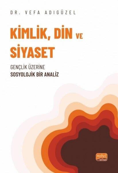 Vefa AdıgüzelSosyoloji KitaplarıKimlik, Din ve Siyaset - Gençlik Üzerine Sosyolojik Bir Analiz