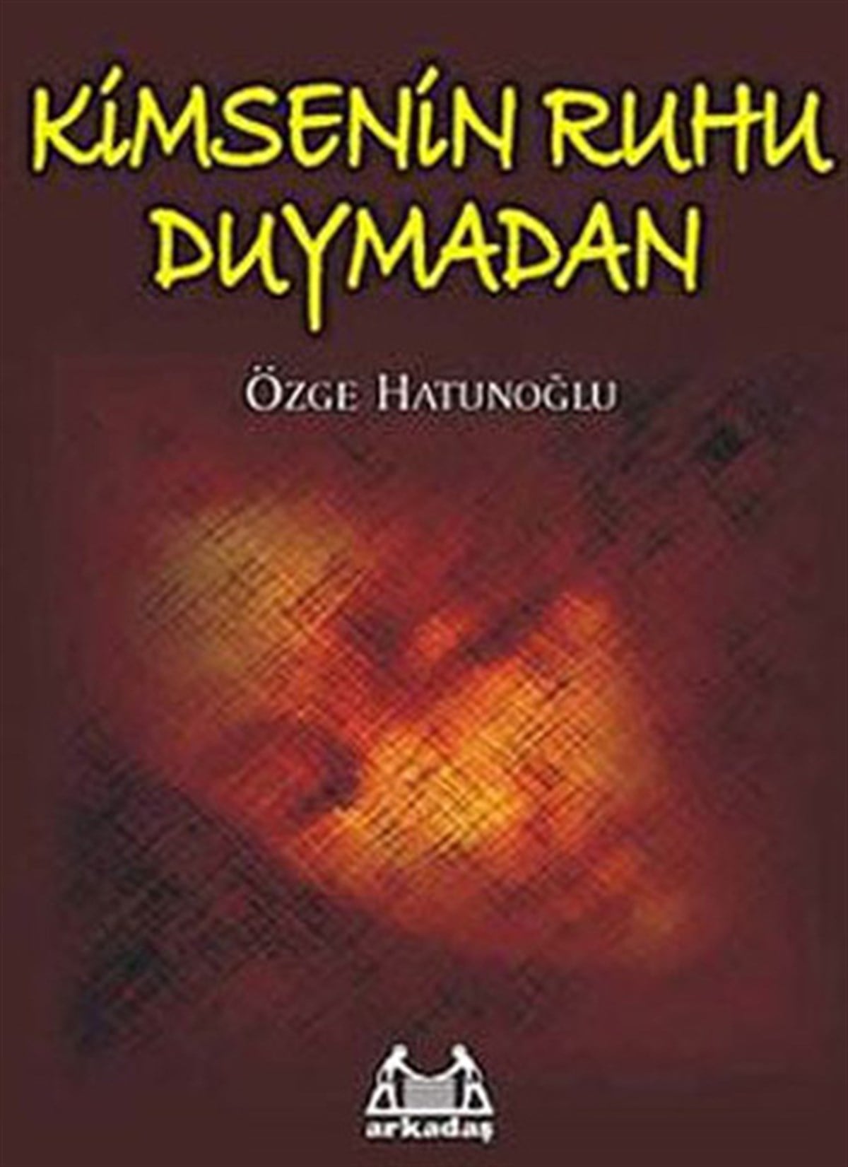Özge HatunoğluHikaye (Öykü) KitaplarıKimsenin Ruhu Duymadan