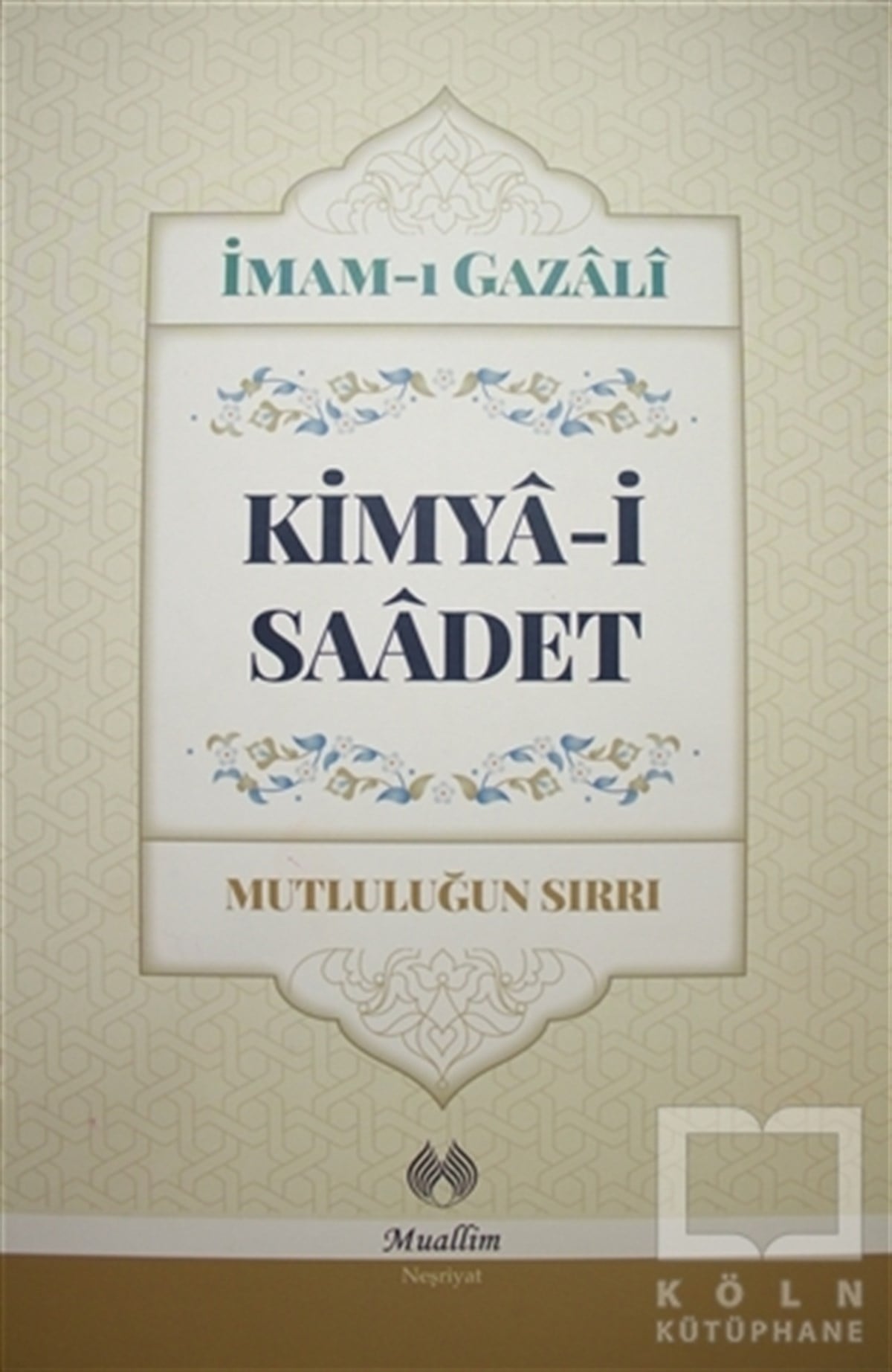 İmam-ı GazaliTasavvuf - Mezhepler - TarikatlarKimya-i Saadet - Mutluluğun Sırrı