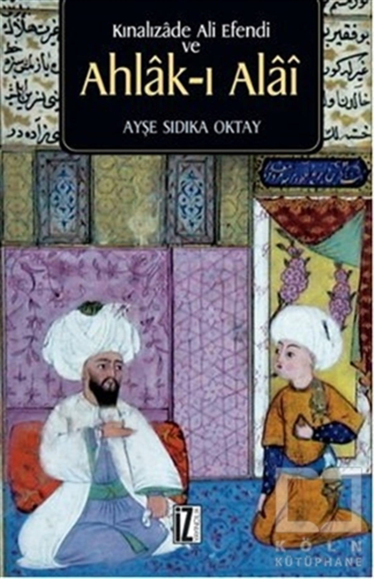 Ayşe Sıdıka OktayEdebiyat - RomanKınalızade Ali Efendi ve Ahlak-ı Alai