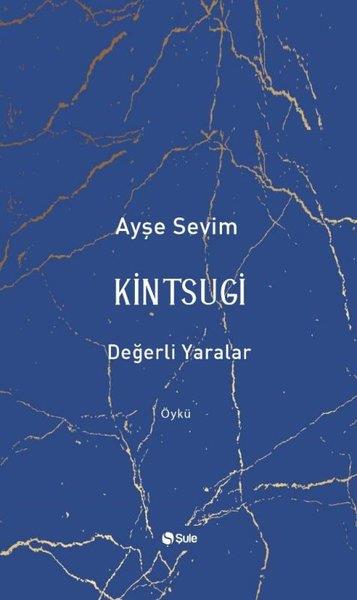 Ayşe SevimHikaye (Öykü) KitaplarıKintsugi - Değerli Yaralar