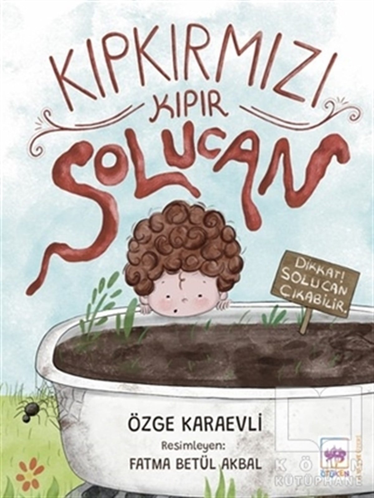 Özge KaraevliÇocuk Hikaye KitaplarıKıpkırmızı Kıpır Solucan