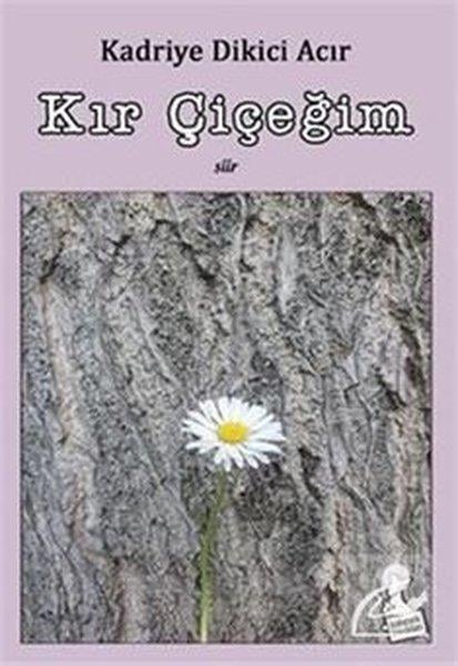 Kadriye Dikici AcırTürk ŞiiriKır Çiçeğim