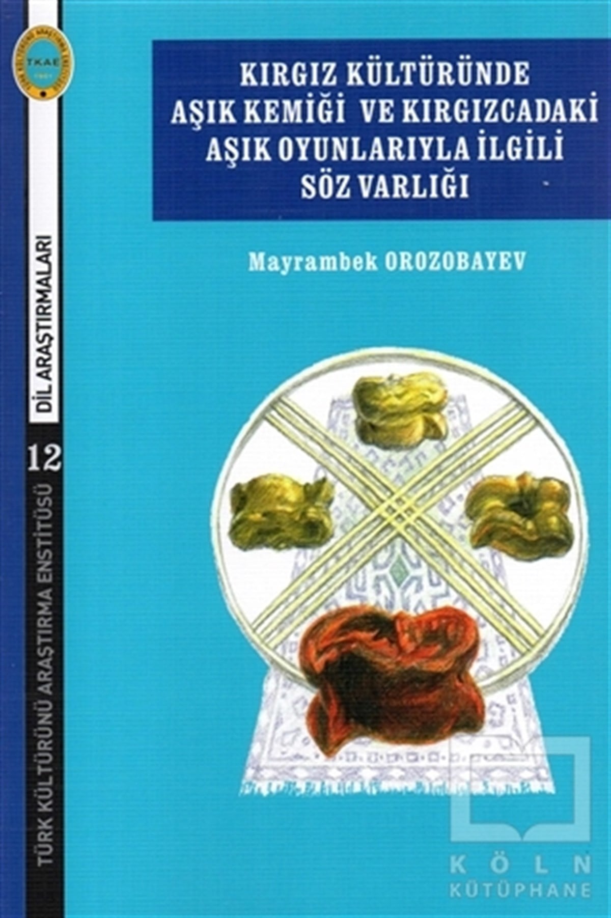 Mayrambek OrozobayevKültür TarihiKırgız Kültüründe  Aşık Kemiği ve Kırgızcadaki Aşık Oyunlarıyla İlgili Söz Varlığı