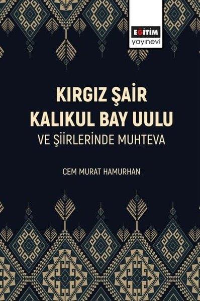 Cem Murat HamurhanEğitimKırgız Şair Kalıkul Bay Uulu ve Şiirlerinde Muhteva