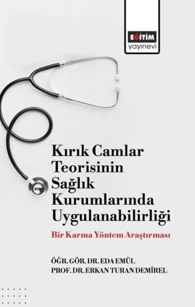 Eda EmülDigerKırık Camlar Teorisinin Sağlık Kurumlarında Uygulanabilirliği - Bir Karma Yöntem Araştırması