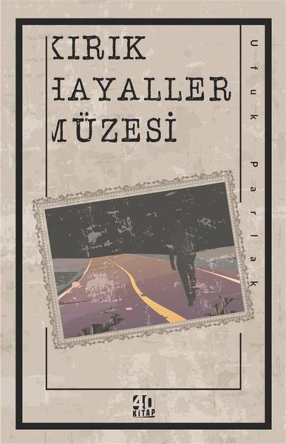 Ufuk ParlakTürkiye RomanKırık Hayaller Müzesi