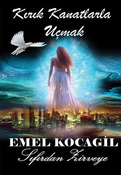 Emel KocagilAnı & Mektup & Günlük KitaplarıKırık Kanatlarla Uçmak - Sıfırdan Zirveye
