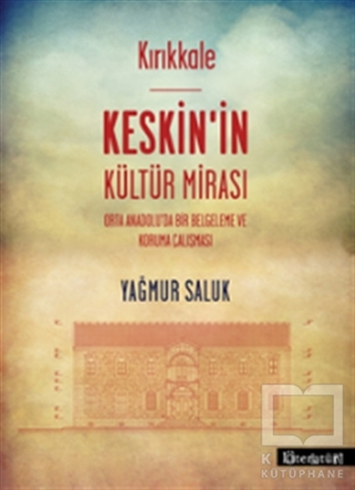 Yağmur SalukMimarlıkKırıkkale Keskin’in Kültür Mirası