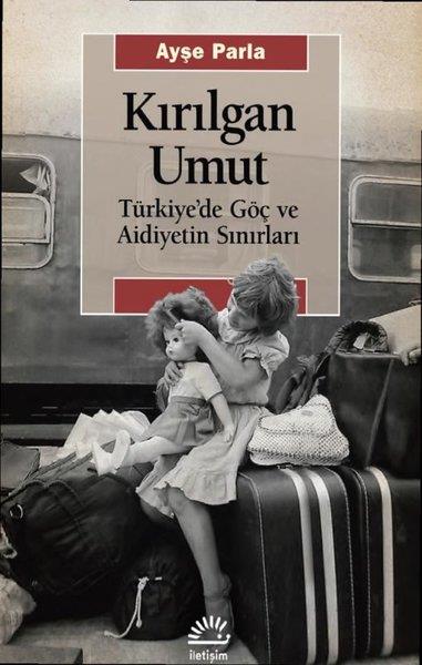 Ayşe ParlaSosyoloji KitaplarıKırılgan Umut: Türkiye'de Göç ve Aidiyetin Sınırları