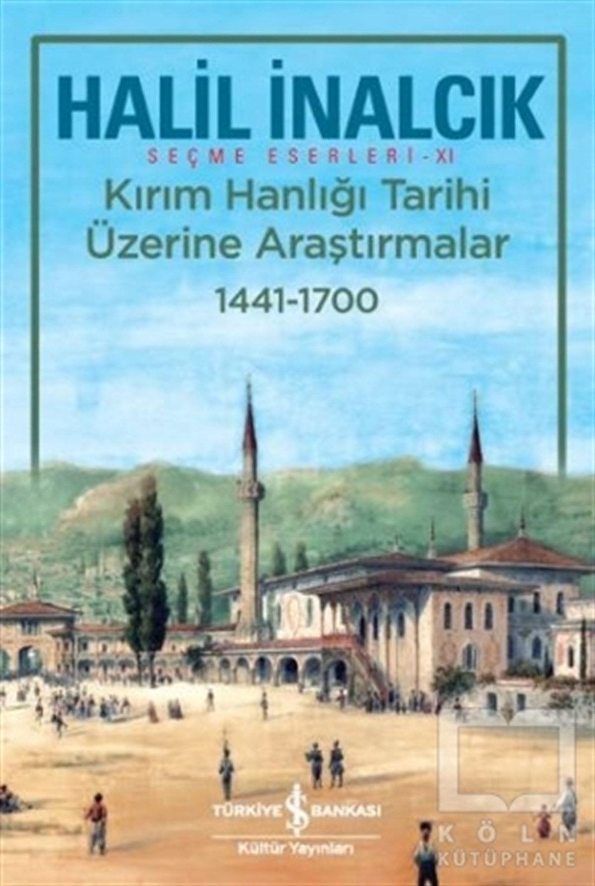 Halil İnalcıkAraştırma - İncelemeKırım Hanlığı Tarihi Üzerine Araştırmalar 1441 - 1700