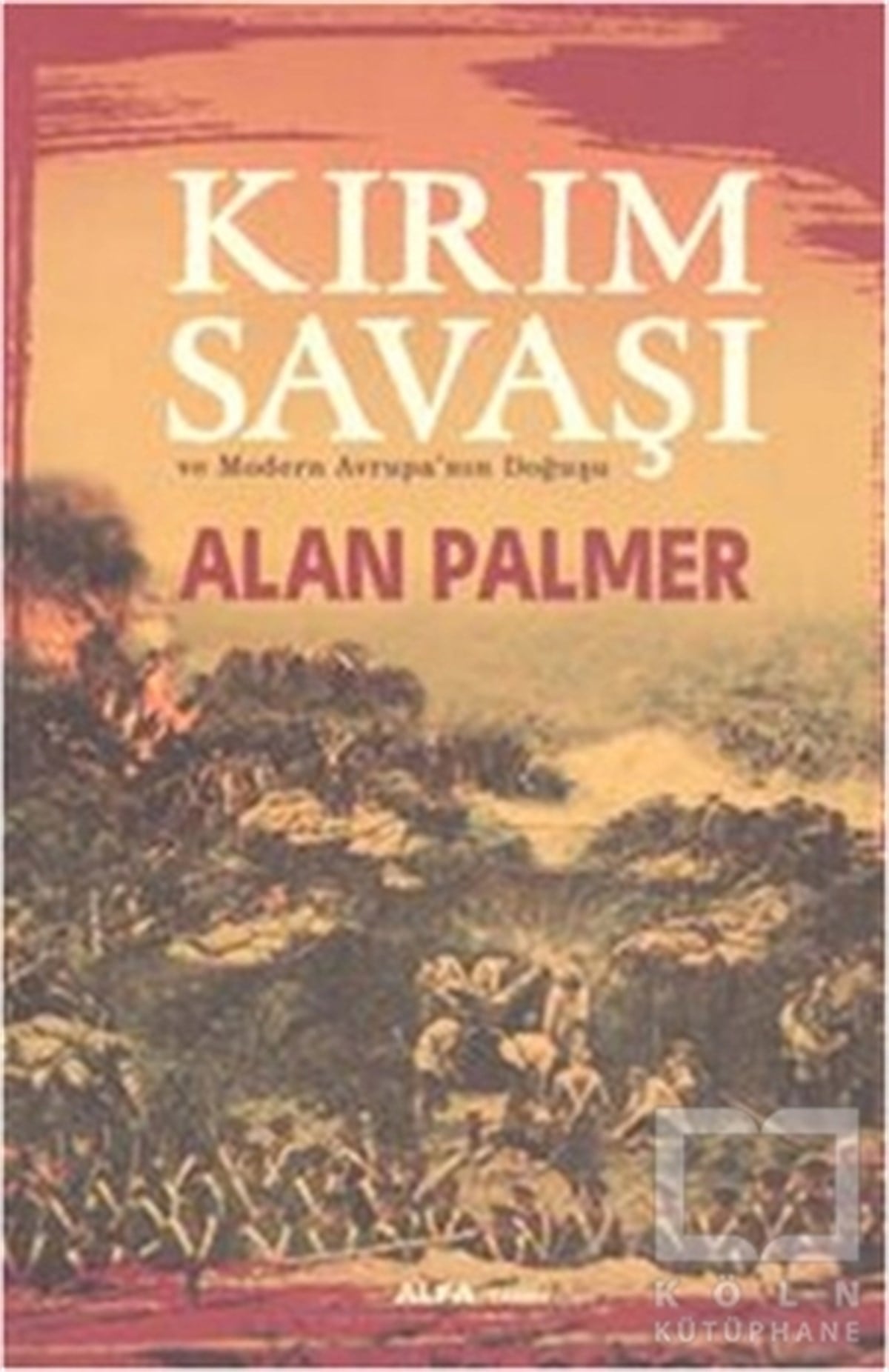 Alan PalmerDünya TarihiKırım Savaşı ve Modern Avrupa'nın Doğuşu