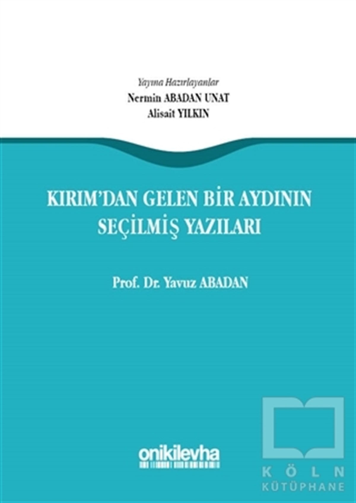 Yavuz AbadanBaşvuru KitaplarıKırım'dan Gelen Bir Aydının Seçilmiş Yazıları