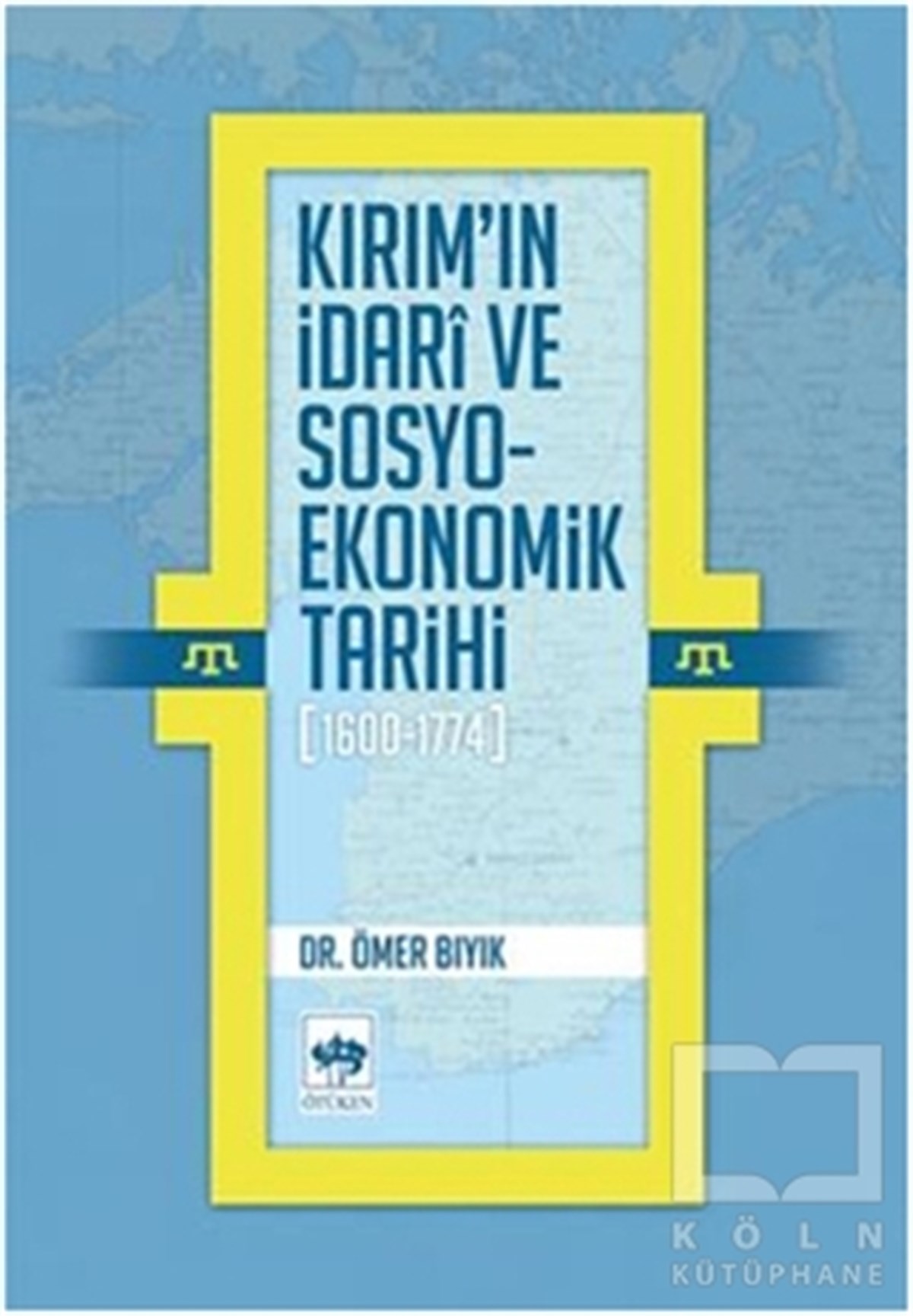 Ömer BıyıkGenel Politika, Siyaset Bilim, Siyaset TarihiKırım'ın İdari ve Sosyo-Ekonomik Tarihi (1600 - 1774)