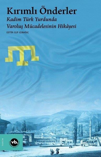KolektifTürk Tarihi Araştırmaları KitaplarıKırımlı Önderler - Kadim Türk Yurdunda Varoluş Mücadelesinin Hikayesi