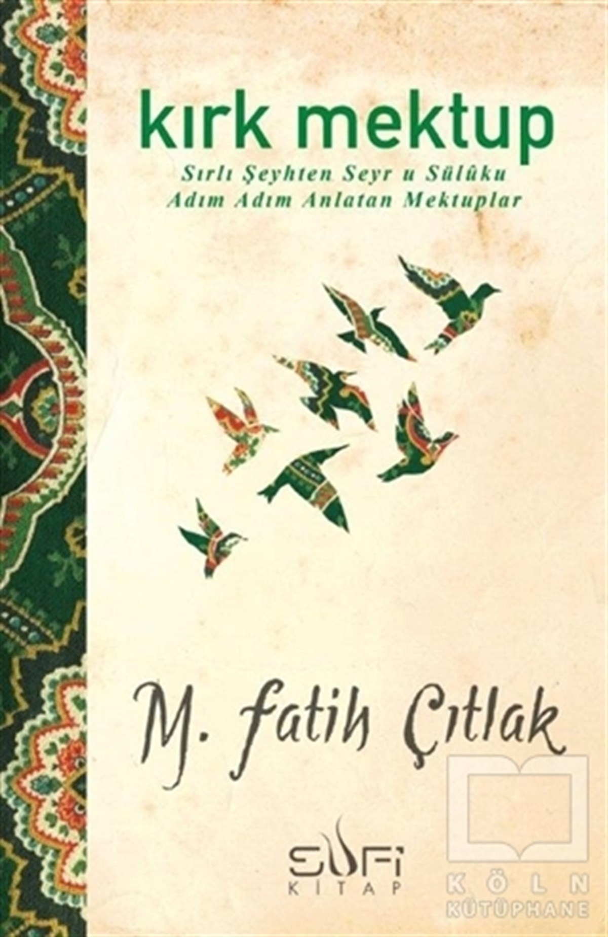 M. Fatih ÇıtlakTasavvuf - Mezhepler - TarikatlarKırk Mektup