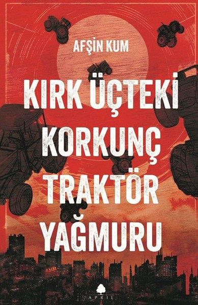 Afşin KumHikaye (Öykü) KitaplarıKırk Üçteki Korkunç Traktör Yağmuru